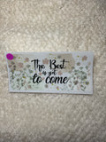 The best is yet to come 150