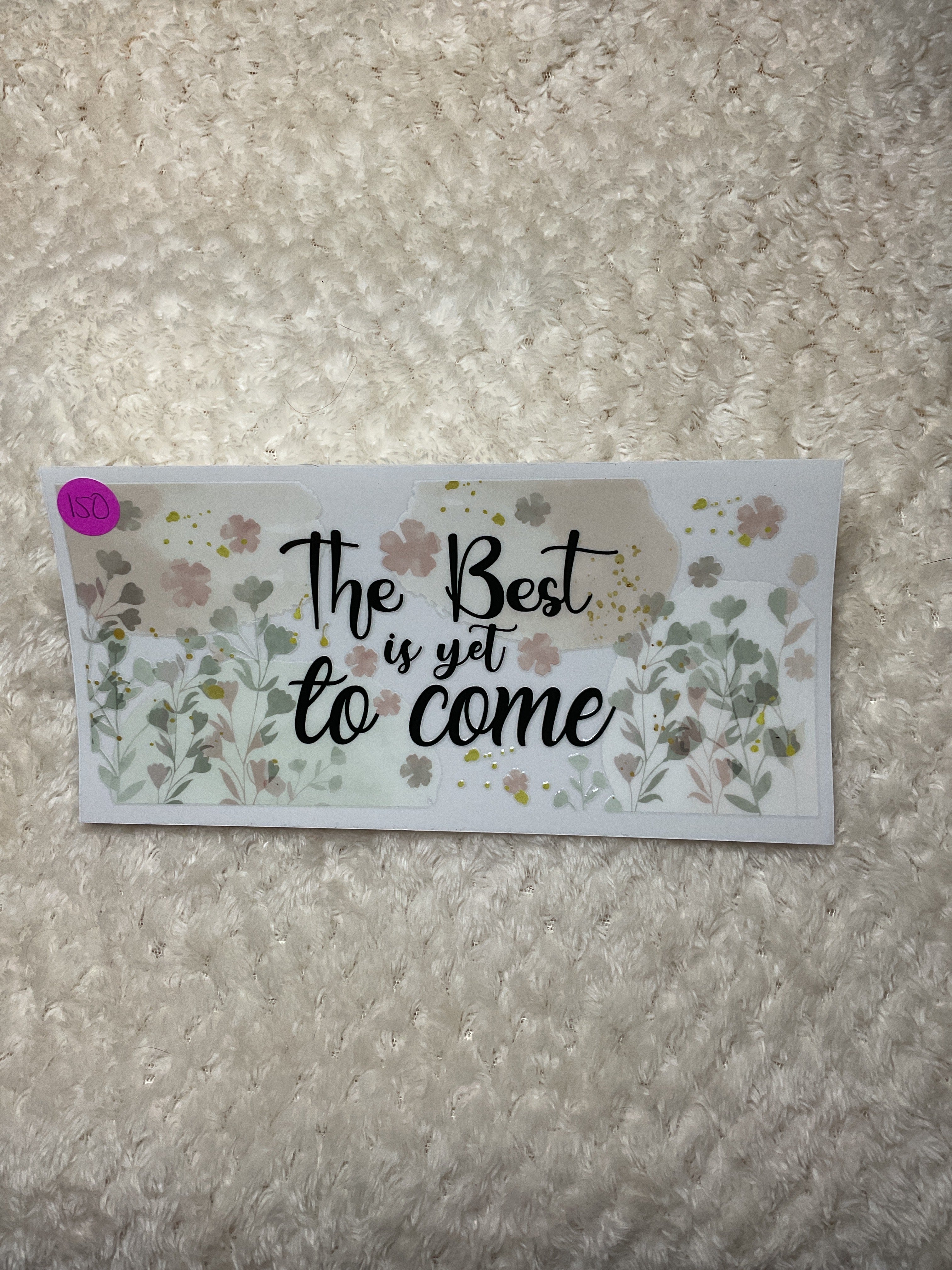 The best is yet to come 150