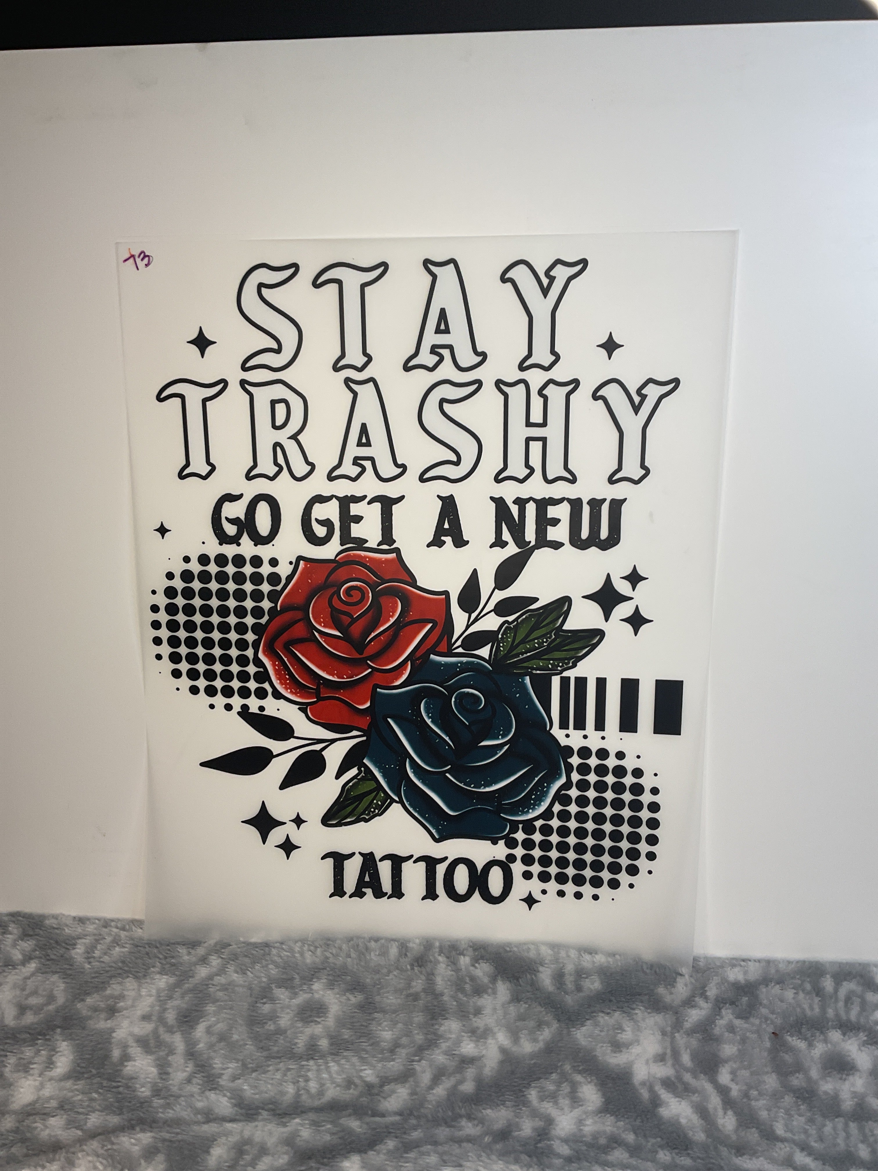 Stay trashy go get a new tattoo 73