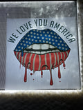 We love you, America drip lips