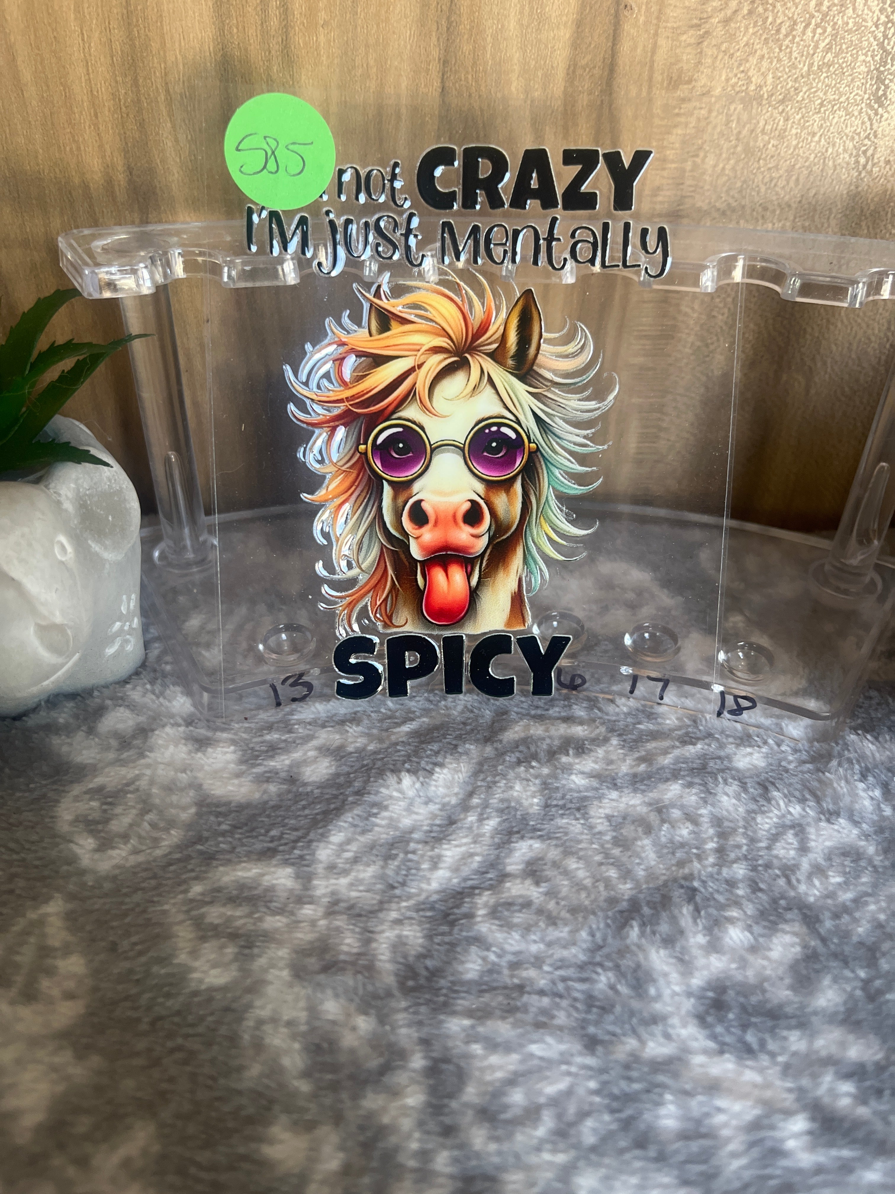 I’m not crazy. I’m just mentally spicy.