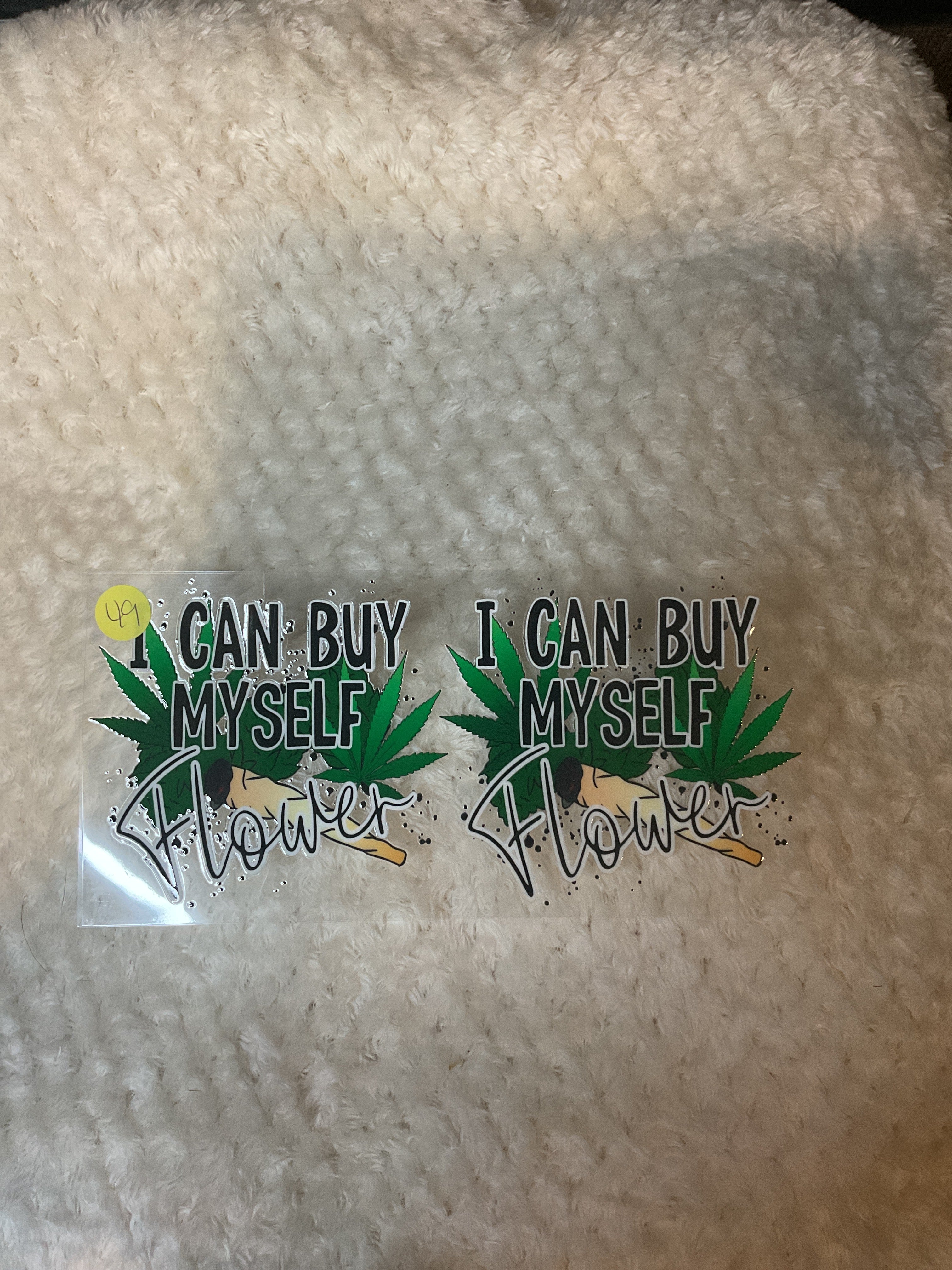 I can buy myself flower.     049.