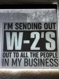 I’m sending out my W-2s out to all the people in my business
