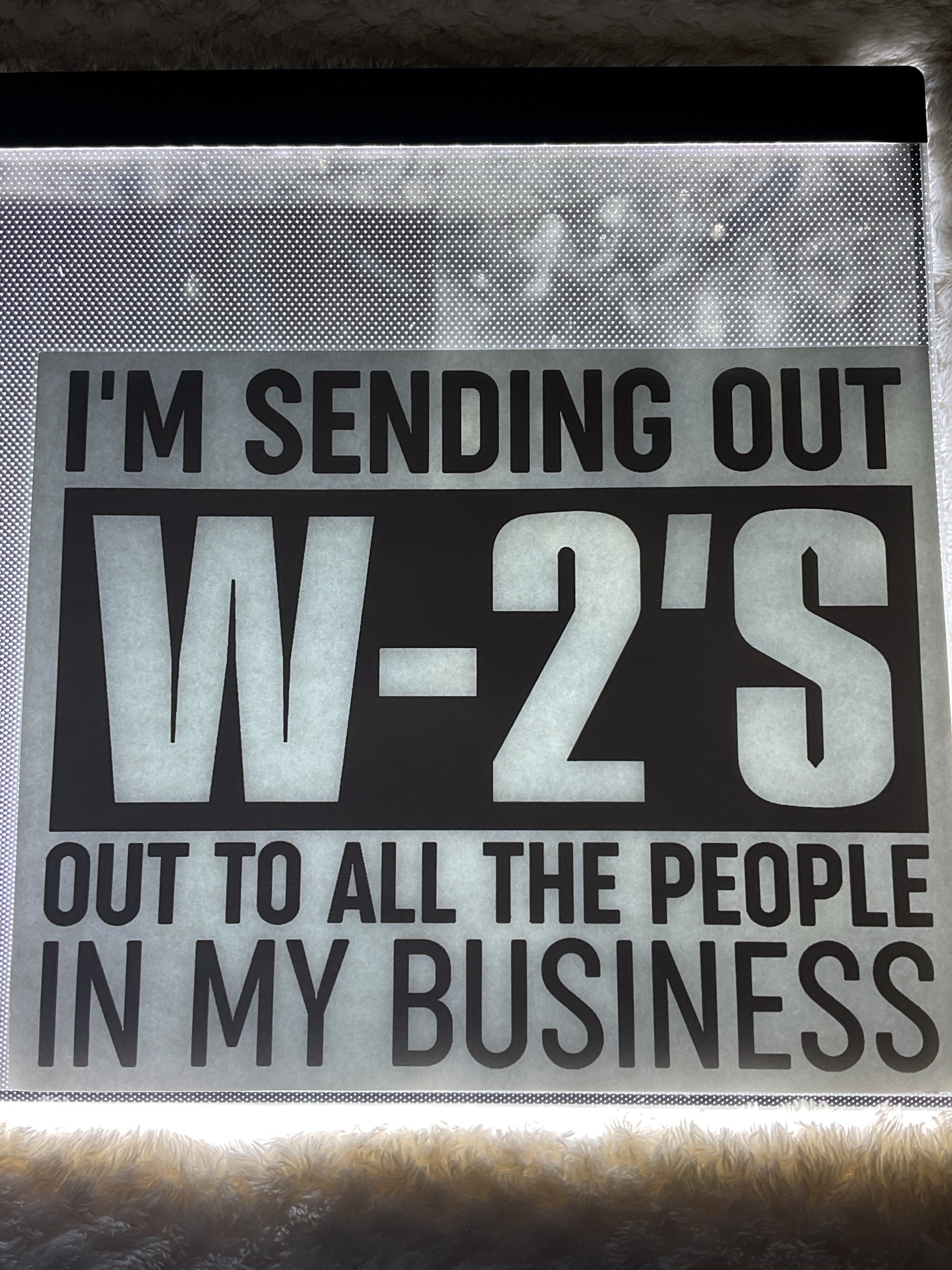 I’m sending out my W-2s out to all the people in my business
