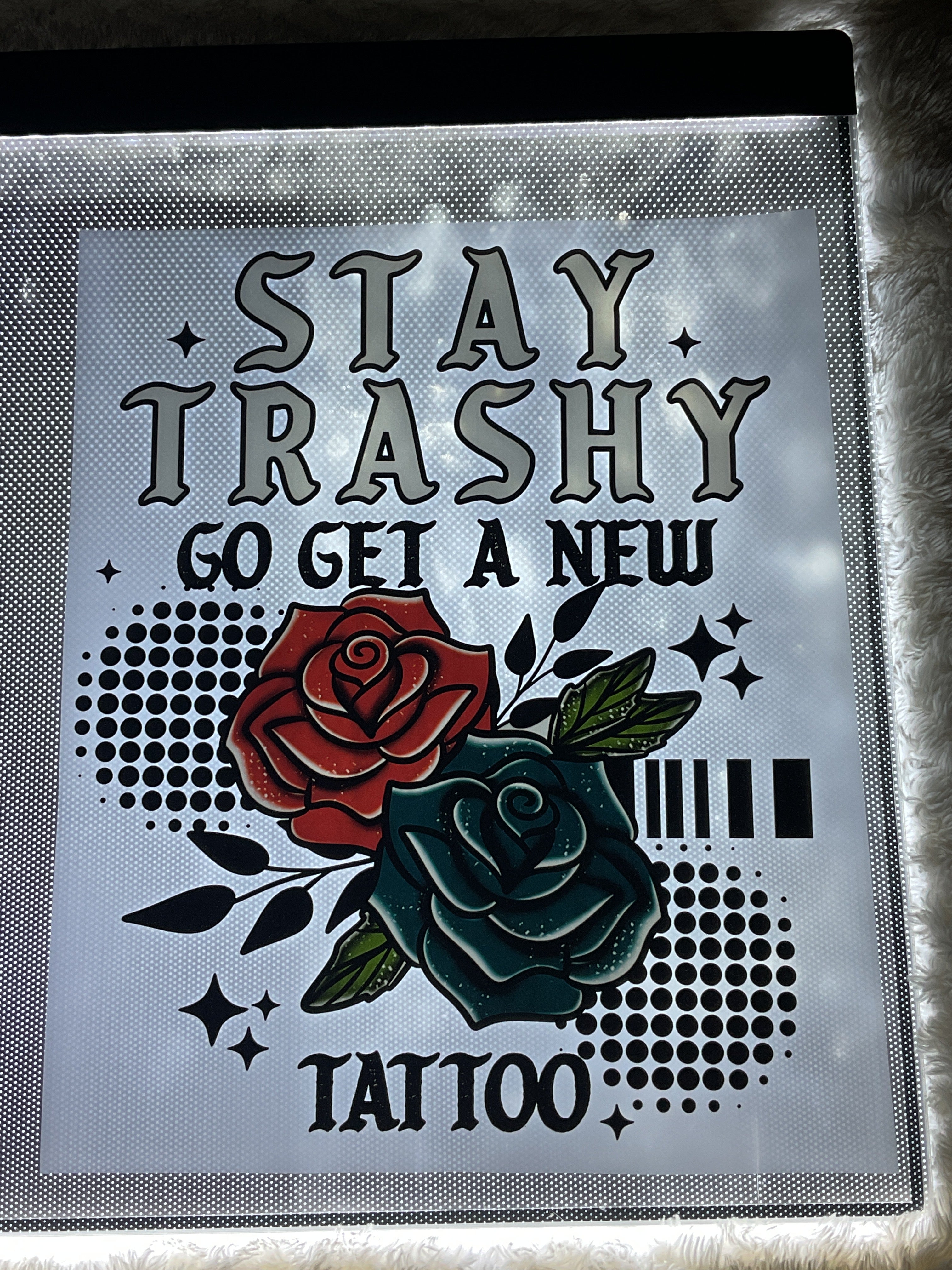 Stay trashy go get a new tattoo