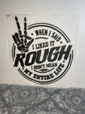When I said, I liked it rough I did mean my entire life 150